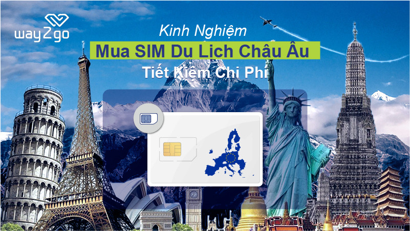 Kinh nghiệm mua SIM du lịch Châu Âu tiết kiệm chi phí