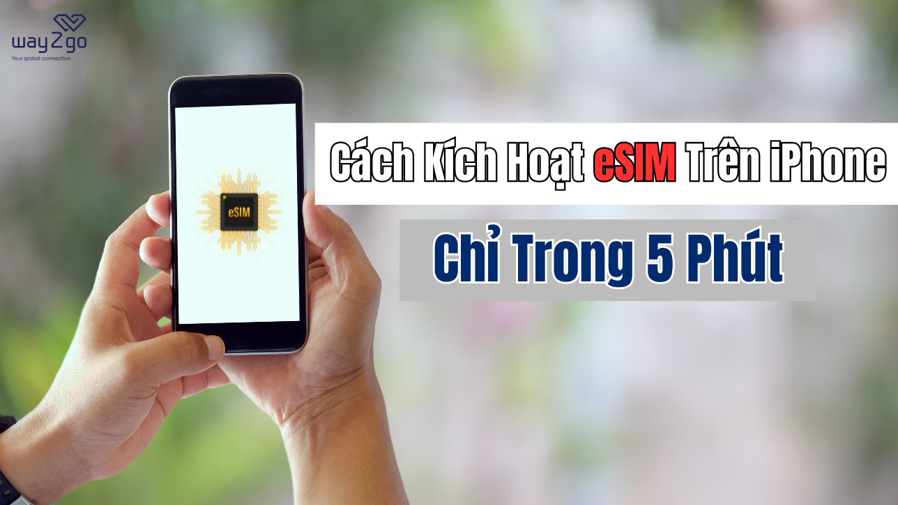 Cách Kích Hoạt eSIM Trên iPhone Mới Tại Nhà Chỉ Trong 5 Phút