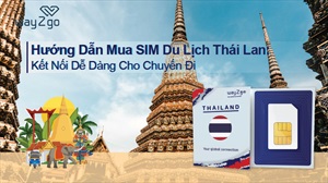 Mua sim du lịch Thái Lan: Bí kíp kết nối mọi lúc mọi nơi