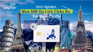 Kinh nghiệm mua SIM du lịch Châu Âu tiết kiệm chi phí