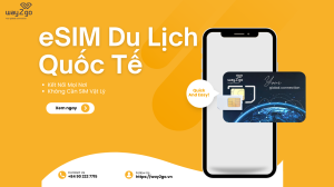 Mua eSIM Du Lịch Quốc Tế - Kết Nối Mọi Nơi, Không Cần SIM Vật Lý