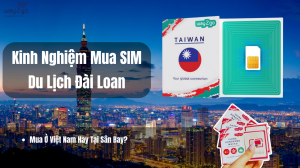 Kinh Nghiệm Mua SIM Du Lịch Đài Loan: Mua Ở Việt Nam Hay Tại Sân Bay?