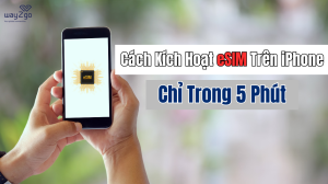 Cách Kích Hoạt eSIM Trên iPhone Mới Tại Nhà Chỉ Trong 5 Phút