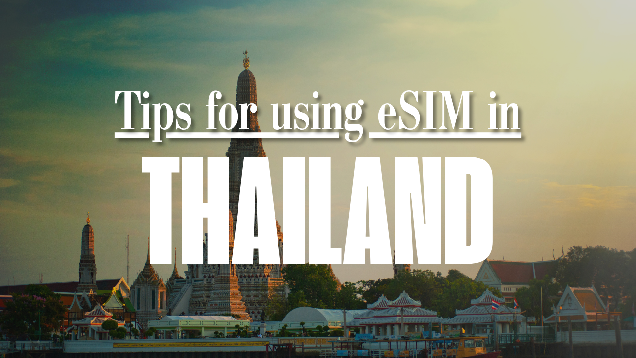 Tips for using eSIM in Thailand effectively